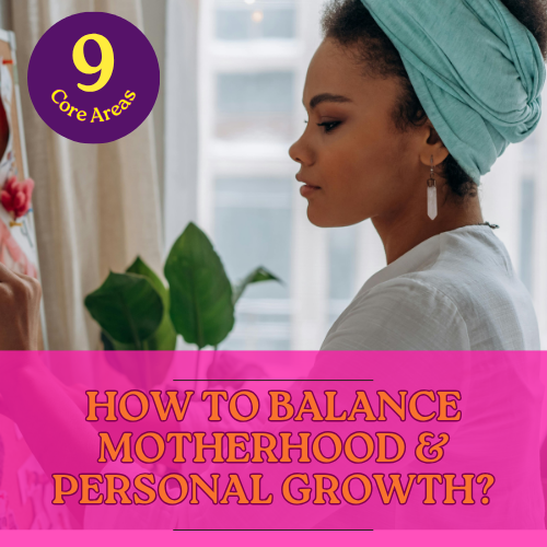 How to Balance Motherhood & Personal Growth?