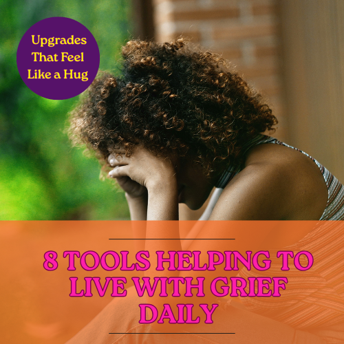 How to Live With Grief Daily: 8 Tools That Are Helping Me Right Now