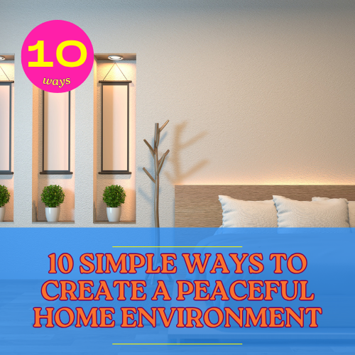 10 Simple Ways to Create a Peaceful Home Environment